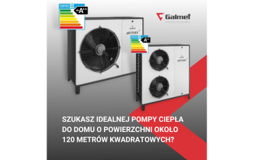 Idealna pompa ciepła do domu ok. 120 mkw? Sprawdź propozycje Galmet!